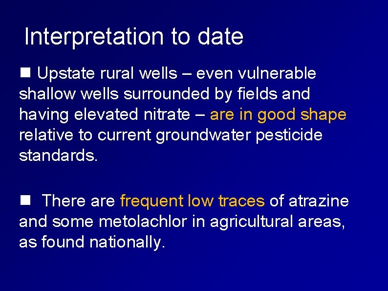 Interpretation to date Upstate rural wells – even vulnerable shallow wells surrounded by fields