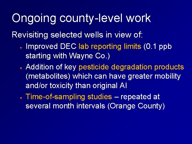 Ongoing county-level work Revisiting selected wells in view of: Improved DEC lab reporting limits