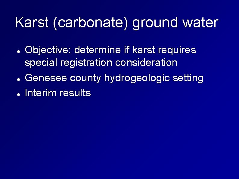 Karst (carbonate) ground water Objective: determine if karst requires special registration consideration Genesee county