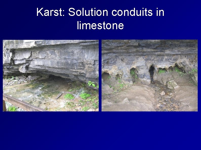 Karst: Solution conduits in limestone 