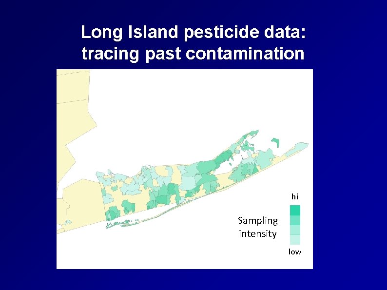 Long Island pesticide data: tracing past contamination hi Sampling intensity low 