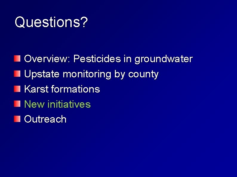 Questions? Overview: Pesticides in groundwater Upstate monitoring by county Karst formations New initiatives Outreach