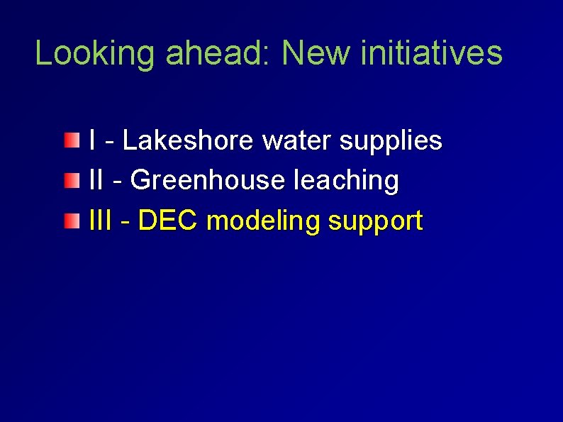 Looking ahead: New initiatives I - Lakeshore water supplies II - Greenhouse leaching III