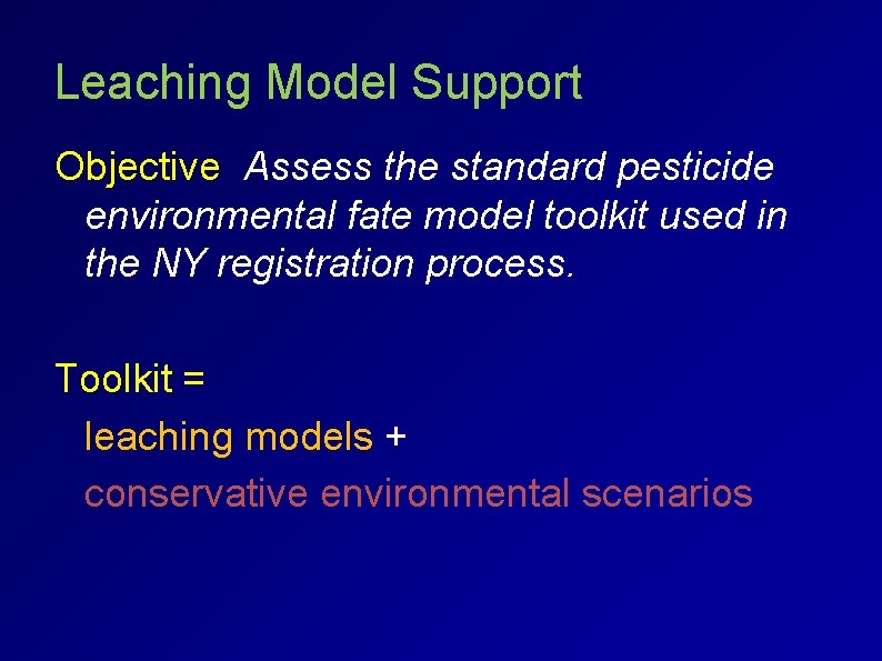 Leaching Model Support Objective Assess the standard pesticide environmental fate model toolkit used in