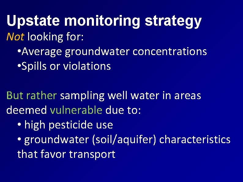 Upstate monitoring strategy Not looking for: • Average groundwater concentrations • Spills or violations