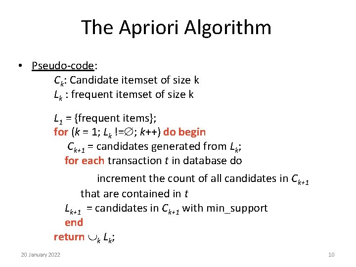 The Apriori Algorithm • Pseudo-code: Ck: Candidate itemset of size k Lk : frequent