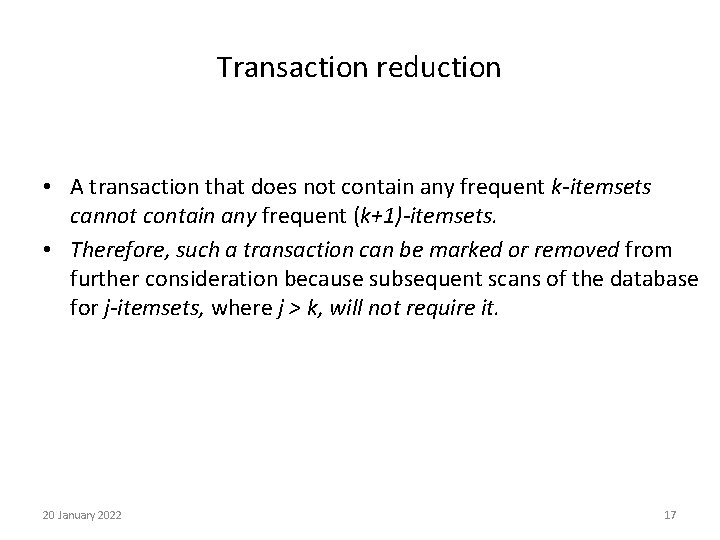 Transaction reduction • A transaction that does not contain any frequent k-itemsets cannot contain