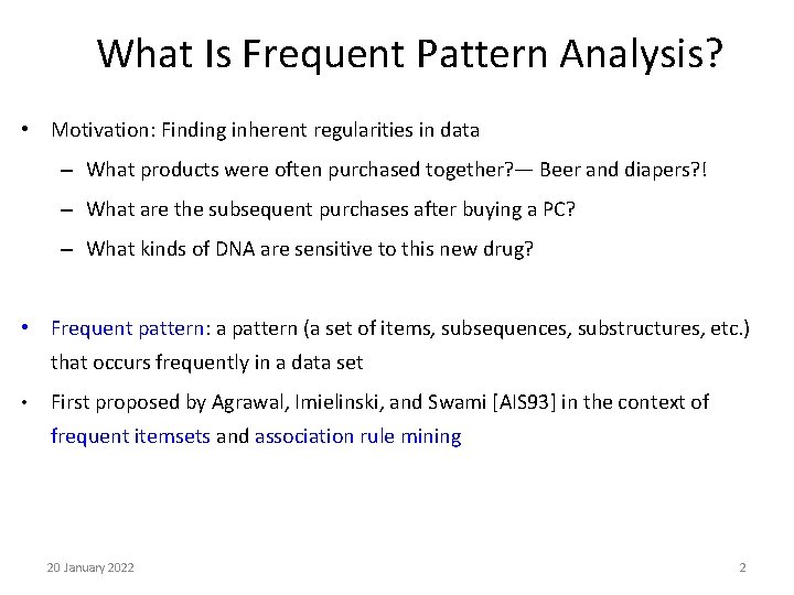 What Is Frequent Pattern Analysis? • Motivation: Finding inherent regularities in data – What