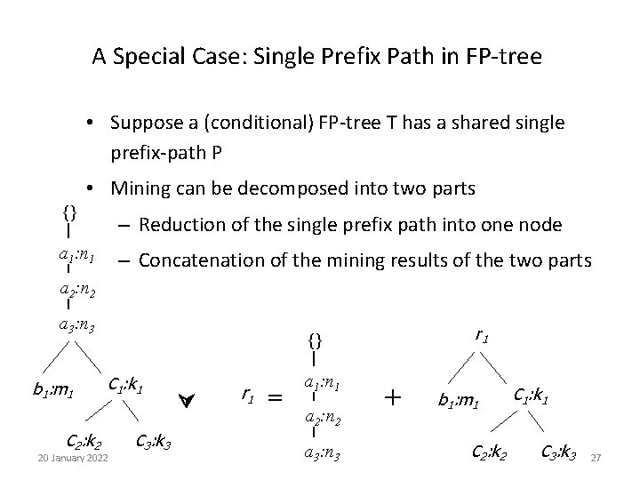 A Special Case: Single Prefix Path in FP-tree • Suppose a (conditional) FP-tree T