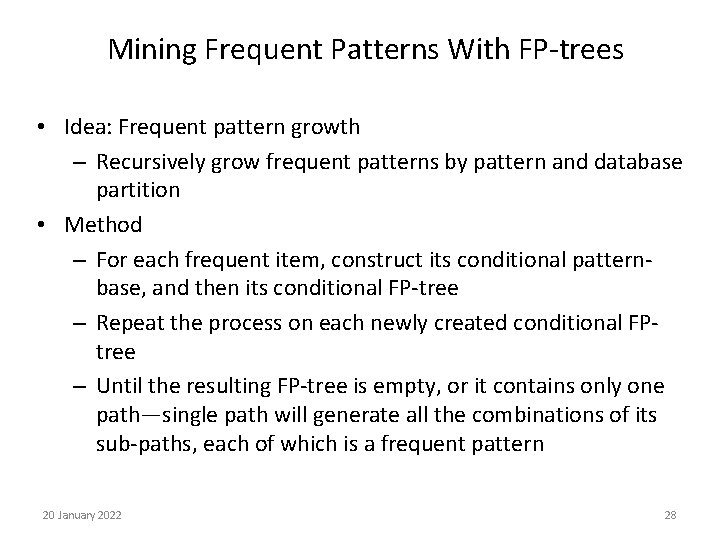 Mining Frequent Patterns With FP-trees • Idea: Frequent pattern growth – Recursively grow frequent