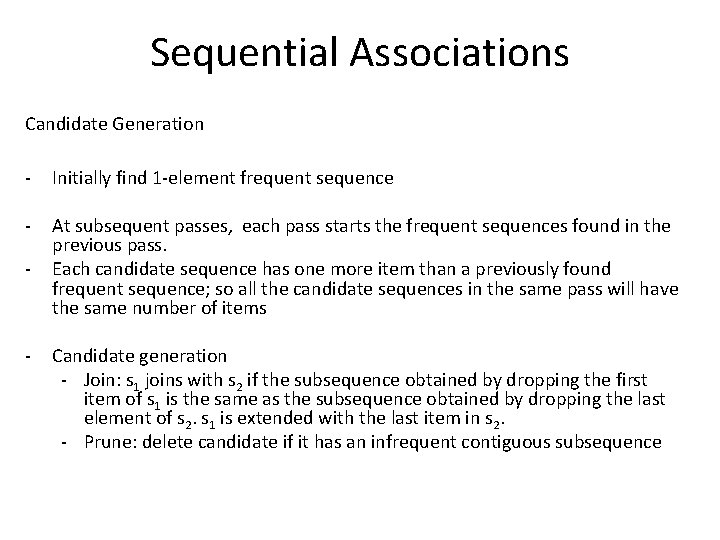 Sequential Associations Candidate Generation - Initially find 1 -element frequent sequence - At subsequent