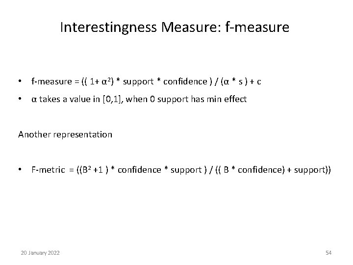 Interestingness Measure: f-measure • f-measure = (( 1+ α 2) * support * confidence