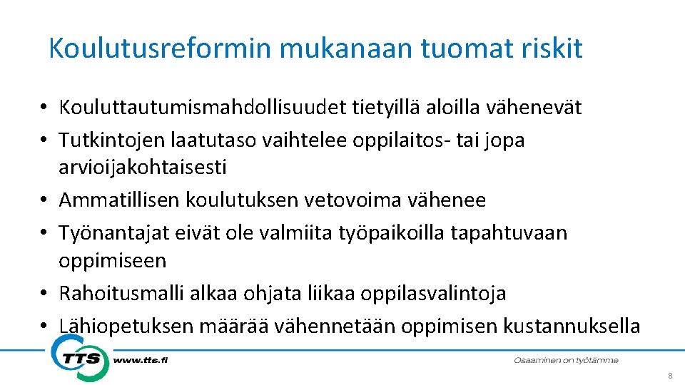 Koulutusreformin mukanaan tuomat riskit • Kouluttautumismahdollisuudet tietyillä aloilla vähenevät • Tutkintojen laatutaso vaihtelee oppilaitos-