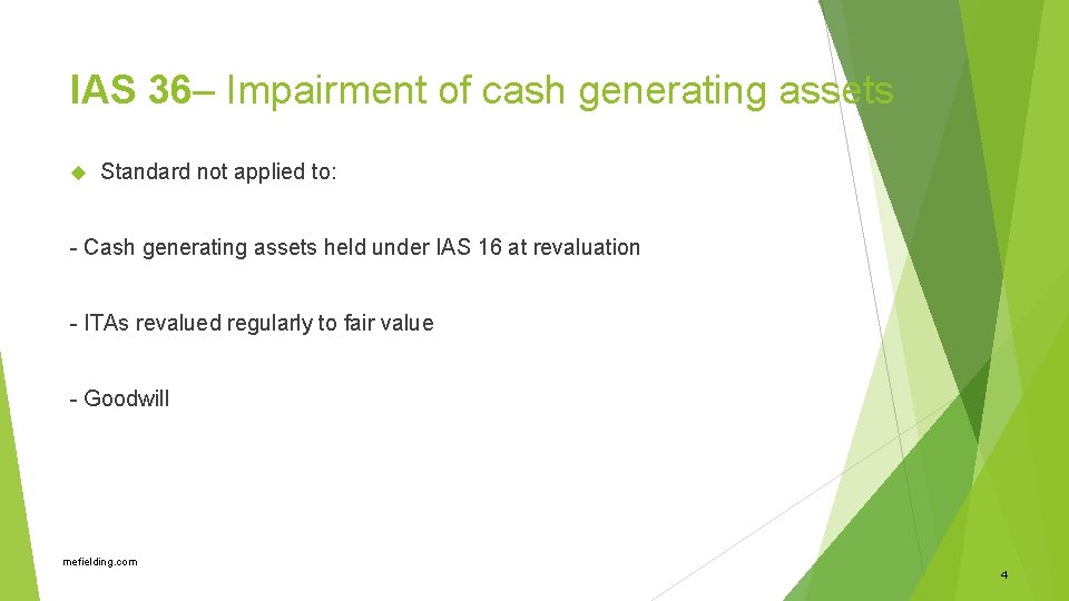 IAS 36– Impairment of cash generating assets Standard not applied to: - Cash generating