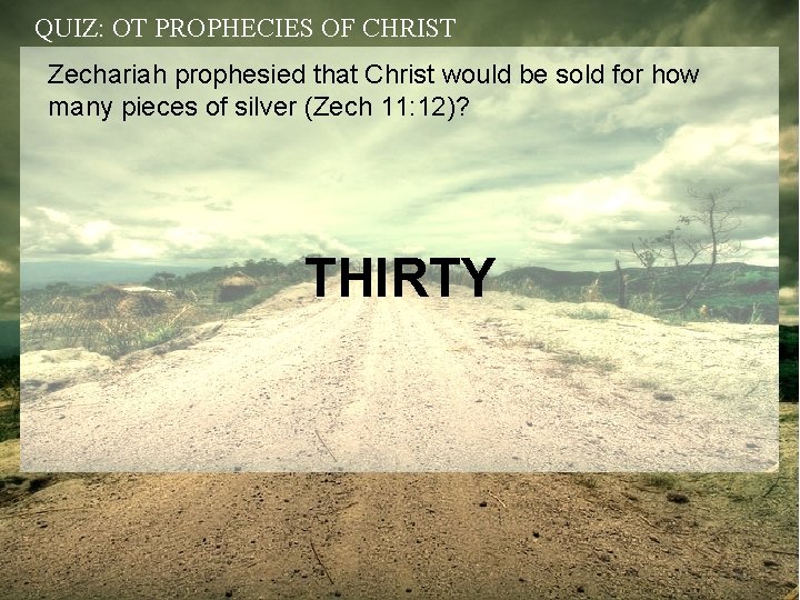 QUIZ: OT PROPHECIES OF CHRIST Zechariah prophesied that Christ would be sold for how