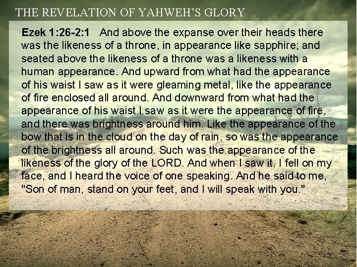 THE REVELATION OF YAHWEH’S GLORY Ezek 1: 26 -2: 1 And above the expanse