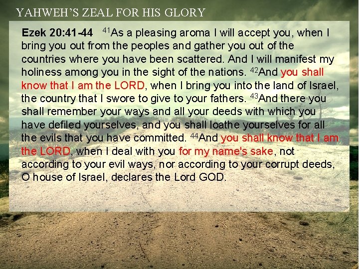YAHWEH’S ZEAL FOR HIS GLORY Ezek 20: 41 -44 41 As a pleasing aroma