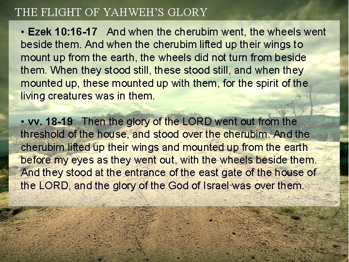THE FLIGHT OF YAHWEH’S GLORY • Ezek 10: 16 -17 And when the cherubim