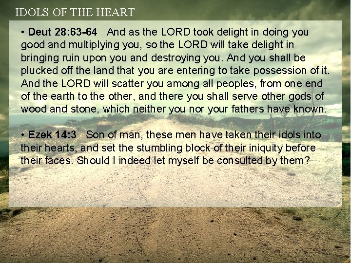 IDOLS OF THE HEART • Deut 28: 63 -64 And as the LORD took