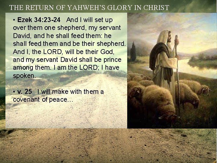 THE RETURN OF YAHWEH’S GLORY IN CHRIST • Ezek 34: 23 -24 And I