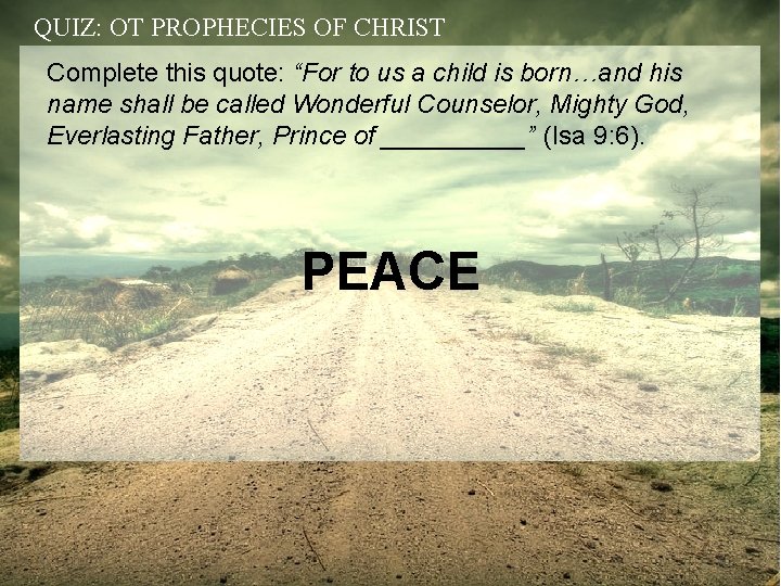 QUIZ: OT PROPHECIES OF CHRIST Complete this quote: “For to us a child is
