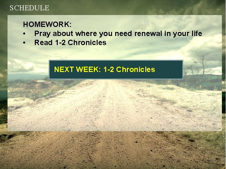 SCHEDULE HOMEWORK: • Pray about where you need renewal in your life • Read