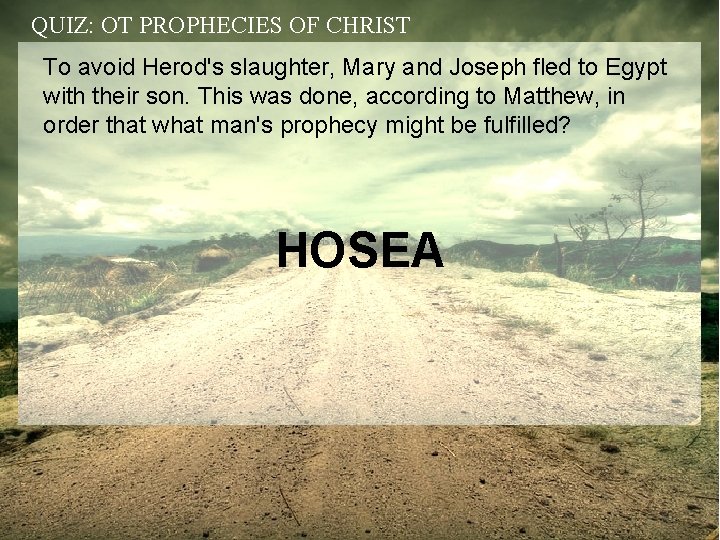 QUIZ: OT PROPHECIES OF CHRIST To avoid Herod's slaughter, Mary and Joseph fled to