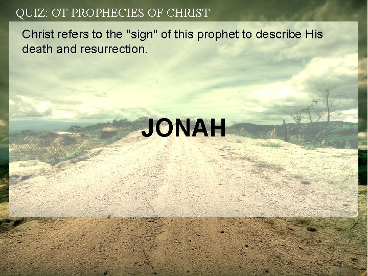 QUIZ: OT PROPHECIES OF CHRIST Christ refers to the "sign" of this prophet to