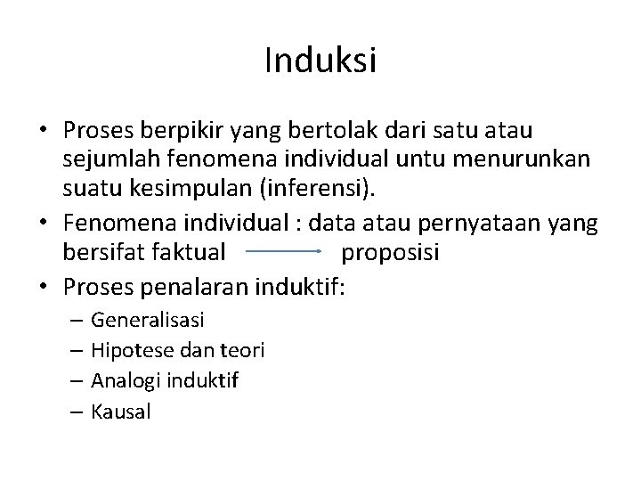 Induksi • Proses berpikir yang bertolak dari satu atau sejumlah fenomena individual untu menurunkan