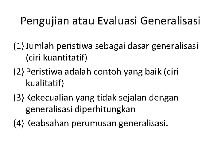 Pengujian atau Evaluasi Generalisasi (1) Jumlah peristiwa sebagai dasar generalisasi (ciri kuantitatif) (2) Peristiwa