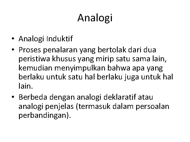 Analogi • Analogi Induktif • Proses penalaran yang bertolak dari dua peristiwa khusus yang