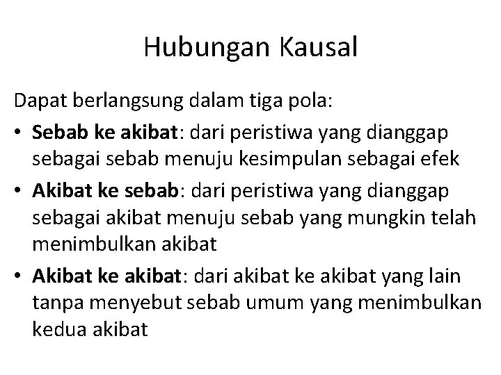 Hubungan Kausal Dapat berlangsung dalam tiga pola: • Sebab ke akibat: dari peristiwa yang