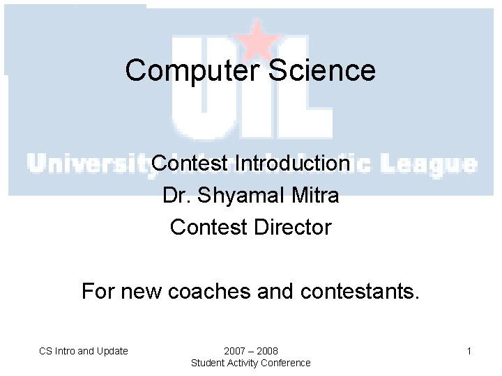 Computer Science Contest Introduction Dr. Shyamal Mitra Contest Director For new coaches and contestants.