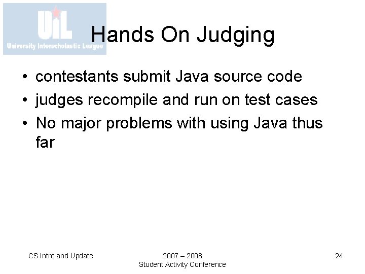 Hands On Judging • contestants submit Java source code • judges recompile and run