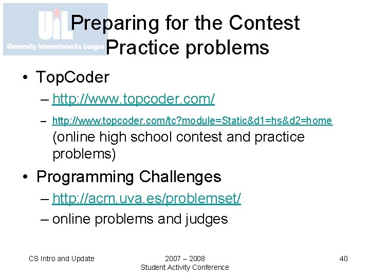 Preparing for the Contest Practice problems • Top. Coder – http: //www. topcoder. com/tc?