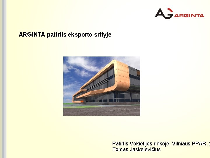 ARGINTA patirtis eksporto srityje Patirtis Vokietijos rinkoje, Vilniaus PPAR, 2 Tomas Jaskelevičius 