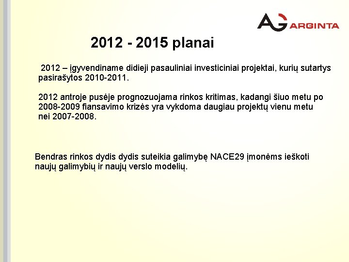 2012 - 2015 planai 2012 – įgyvendiname didieji pasauliniai investiciniai projektai, kurių sutartys pasirašytos