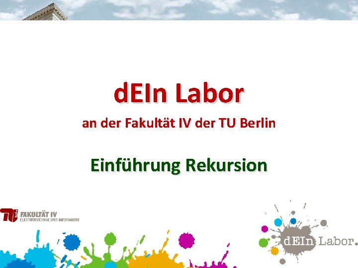 d. EIn Labor an der Fakultät IV der TU Berlin Einführung Rekursion 