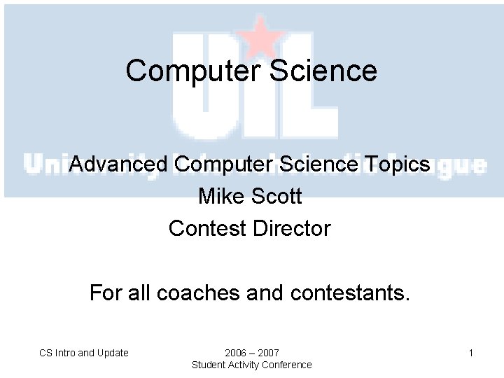 Computer Science Advanced Computer Science Topics Mike Scott Contest Director For all coaches and