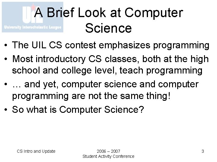 A Brief Look at Computer Science • The UIL CS contest emphasizes programming •