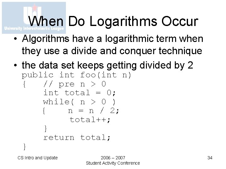 When Do Logarithms Occur • Algorithms have a logarithmic term when they use a