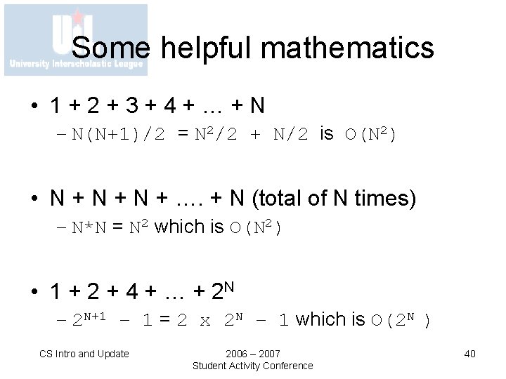 Some helpful mathematics • 1+2+3+4+…+N – N(N+1)/2 = N 2/2 + N/2 is O(N