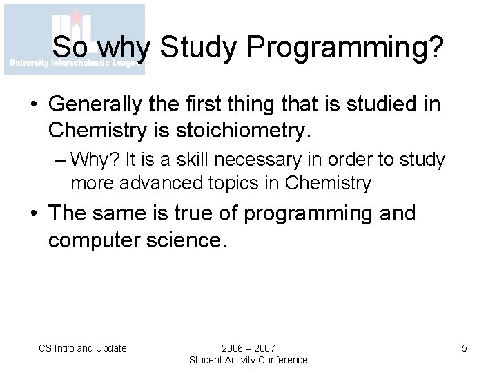 So why Study Programming? • Generally the first thing that is studied in Chemistry