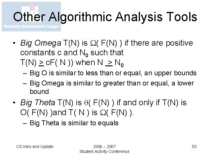 Other Algorithmic Analysis Tools • Big Omega T(N) is ( F(N) ) if there