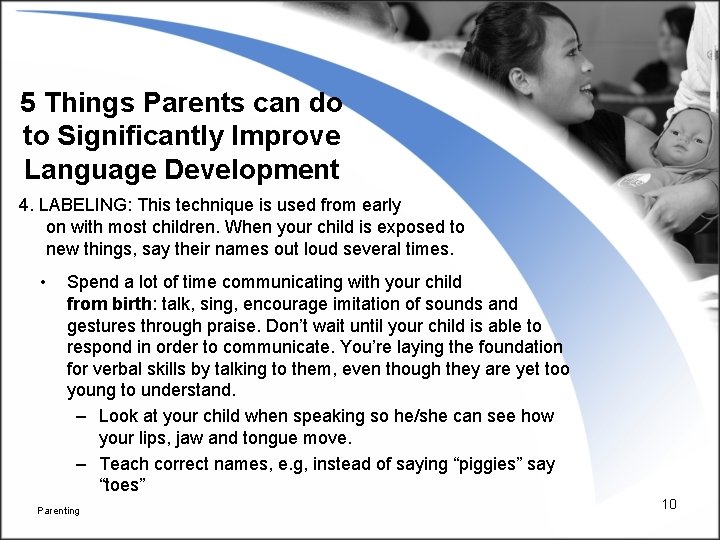 5 Things Parents can do to Significantly Improve Language Development 4. LABELING: This technique