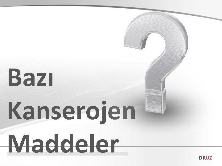 Bazı Kanserojen Maddeler DRUZ 