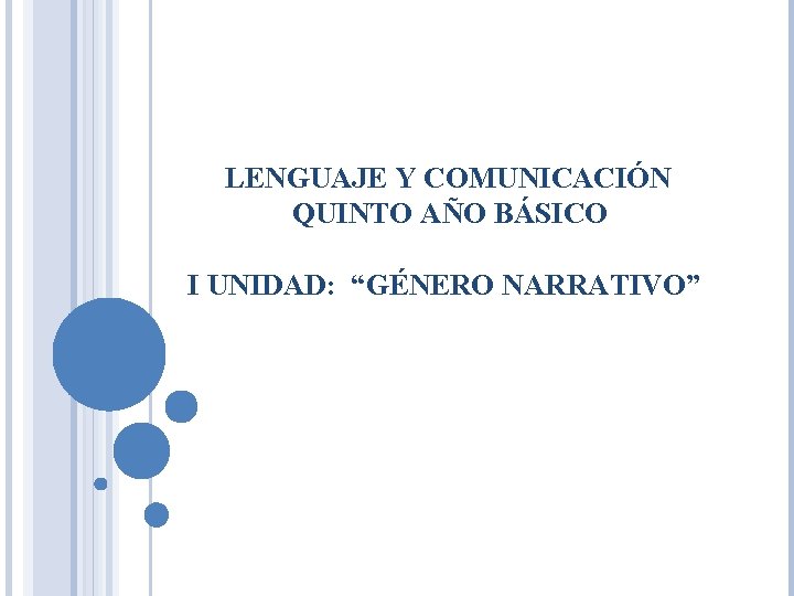 LENGUAJE Y COMUNICACIÓN QUINTO AÑO BÁSICO I UNIDAD: “GÉNERO NARRATIVO” 