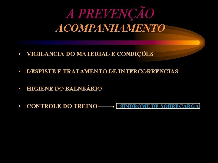 A PREVENÇÃO ACOMPANHAMENTO • VIGILANCIA DO MATERIAL E CONDIÇÕES • DESPISTE E TRATAMENTO DE