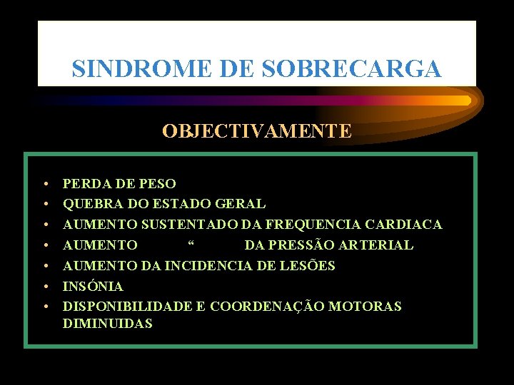 SINDROME DE SOBRECARGA OBJECTIVAMENTE • • PERDA DE PESO QUEBRA DO ESTADO GERAL AUMENTO