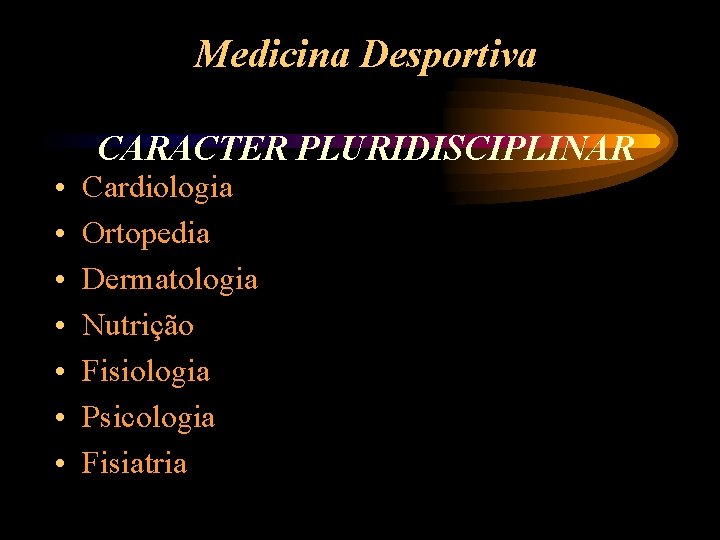 Medicina Desportiva CARACTER PLURIDISCIPLINAR • • Cardiologia Ortopedia Dermatologia Nutrição Fisiologia Psicologia Fisiatria 